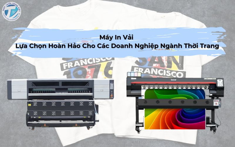Tìm Hiểu Về Máy In Vải - Lựa Chọn Hoàn Hảo Cho Các Doanh Nghiệp Ngành Thời Trang